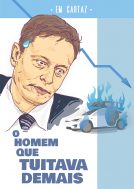 Ilustração de Elon Musk com expressão tensa ao lado de um carro Tesla pegando fogo. Na imagem, está escrito "Em cartaz: o homem que tuitava demais"